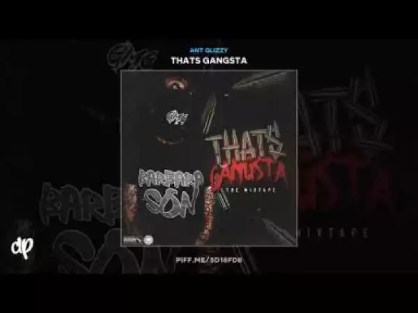 Ant Glizzy - Gangsta Right (Feat. Fat Swagg)